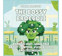 The Bossy Broccoli: A Laugh-Out-Loud Tale About Control, Flexibility, and Friendship
