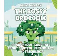The Bossy Broccoli: A Laugh-Out-Loud Tale About Control, Flexibility, and Friendship