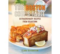 The Boston Chef's Table: Extraordinary Recipes from Beantown