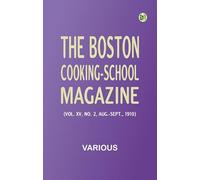 The Boston Cooking-School Magazine (Vol. XV, No. 2, Aug.-Sept., 1910)