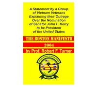 The Boston Manifesto:: A Statement by a Group of Vietnam Veterans Explaining their Outrage Over the Nomination of Senator John F. Kerry to be President of the United States