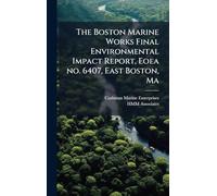 The Boston Marine Works Final Environmental Impact Report, Eoea no. 6407, East Boston, Ma