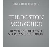 The Boston Mob Guide: Hit Men, Hoodlums & Hideouts