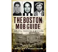The Boston Mob Guide: Hit Men, Hoodlums & Hideouts
