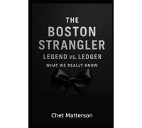 The Boston Strangler: Legend vs. Ledger: What We Really Know