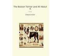 The Boston Terrier and All About It