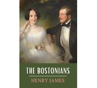 The Bostonians: The 1886 Henry James Feminist Classic (Annotated)
