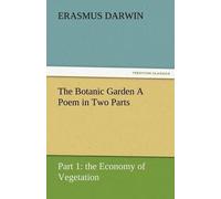 The Botanic Garden A Poem In Two Parts. Part 1: The Economy Of Vegetation