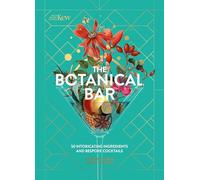 The Botanical Bar: 50 Intoxicating Ingredients and Bespoke Cocktails