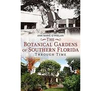 The Botanical Gardens Of Southern Florida Through Time
