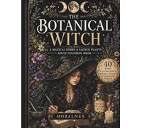 The Botanical Witch: A Magical Herbs & Sacred Plants Adult Coloring Book: 40 Boho Illustrations of Medicinal, Poisonous & Enchanted Plants - A Green Witch Coloring Book for Nature Lovers