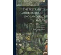 The Botanist's Guide Through England And Wales; Volume 1