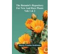 The Botanist's Repository For New And Rare Plants; Vols 1 & 2