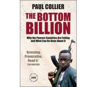 The Bottom Billion: Why the Poorest Countries are Failing and What Can Be Done About It