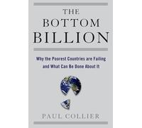 The Bottom Billion: Why the Poorest Countries Are Failing and What Can Be Done About It