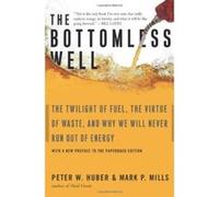 The Bottomless Well: The Twilight of Fuel, the Virtue of Waste, and Why We Will Never Run Out of Energy