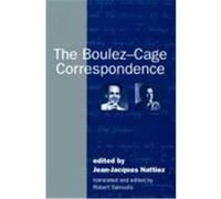 The Boulez-Cage Correspondence Jean Jacques Nattiez (Auteur)