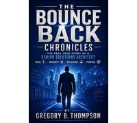 The Bounce Back Chronicles The Real True Story of a Senior Solutions Architect - Gregory B Thompson - Gregory B. Thompson Publishing - ebook (ePub) - Livre