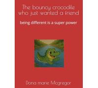 The bouncy crocodile who just wanted a friend: being different is a super power