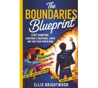 The Boundaries Blueprint: How to Stop Carrying Everyone’s Emotional Labor and Take Your Power Back