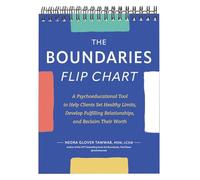 The Boundaries Flip Chart: A Psychoeducational Tool to Help Clients Set Healthy Limits, Develop Fulfilling Relationships, and Reclaim Their Worth