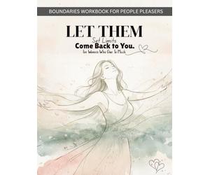 The Boundaries Workbook for Women: A Guided Recovery from Codependency and People-Pleasing: Let Them. Set Limits. Come Back to You. Practical ... Toxic Patterns and Reclaim Your Self-Worth