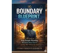 The Boundary Blueprint: A 5-Step Guide to Stop People-Pleasing, Reclaim Your Power, and Say 'No' Without the Guilt.