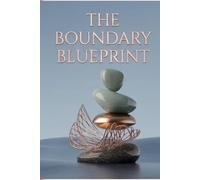 The Boundary Blueprint: A Practical Roadmap to Reclaiming Your Peace in Family & Culture