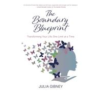 The Boundary Blueprint: Transforming Your Life, One Limit at a Time