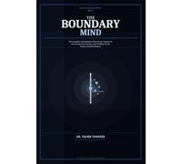The Boundary Mind: Why You Still Can’t Say No - and the Neuroscience System to Set Strong Boundaries, Stop People-Pleasing, and Protect Your Time, Energy, and Self-Worth