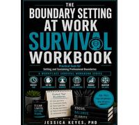 The Boundary Setting at Work Survival Workbook: Practical Tools for Setting and Sustaining Professional Boundaries
