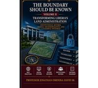 The Boundary Should Be Known, Volume II: Transforming Liberia’s Land Administration: Institutional Reform, Digital Transformation, and a National Roadmap