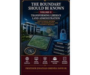 The Boundary Should Be Known, Volume II: Transforming Liberia’s Land Administration: Institutional Reform, Digital Transformation, and a National Roadmap