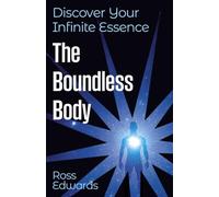 The Boundless Body: Discover Your Infinite Essence