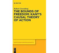 The Bounds Of Freedom: Kant's Causal Theory Of Action