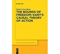 The Bounds Of Freedom: Kant's Causal Theory Of Action