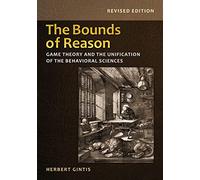 The Bounds of Reason: Game Theory and the Unification of the Behavioral Sciences