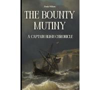 The Bounty Mutiny: A Captain Bligh Chronicle