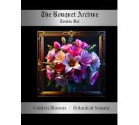 The Bouquet Archive: Double Set - Golden Blooms / Botanical Sonata: A deluxe two-volume floral coloring book celebrating archival elegance and botanical serenity.