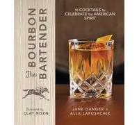 The Bourbon Bartender: 50 Cocktails to Celebrate the American Spirit - A Cocktail Book