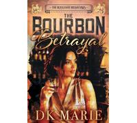 The Bourbon Betrayal: A Second-Chance, Secret Identity Romance with a Hidden Agenda