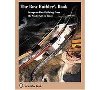 The Bow Builder's Book Achim Stegmeyer, Boris Pantel, Flemming Alrune, Holger Riesch, Jurgen Junkmanns, Wulf Hein (Auteur)