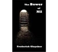 The Bower of Nil: A Narrative Poem Glaysher, Frederick (Auteur)