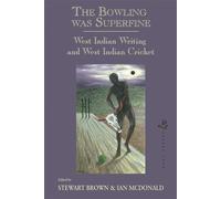 The Bowling Was Superfine: West Indian Writing and West Indian Cricket