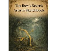 The Bow's Secret: Artist's Sketchbook: A Premium Blank Sketchbook for Artists, Designers, and Dreamers Inspired by The Woodward Mysteries