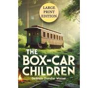 The Box-Car Children (Large Print Edition): A heartwarming adventure of four siblings finding their place in the world with courage and ingenuity