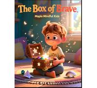 The Box of Brave: A Story About Courage, Confidence, and Finding Strength in Small Moments