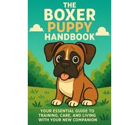 The Boxer Puppy Handbook: Your Essential Guide to Training, Care, and Living with Your New Companion