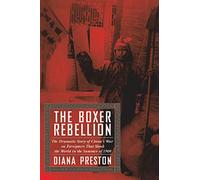 The Boxer Rebellion: The Dramatic Story of China's War on Foreigners That Shook the World in the Summer of 1900