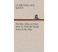 The Boy Allies In Great Peril Or, With The Italian Army In The Alps
